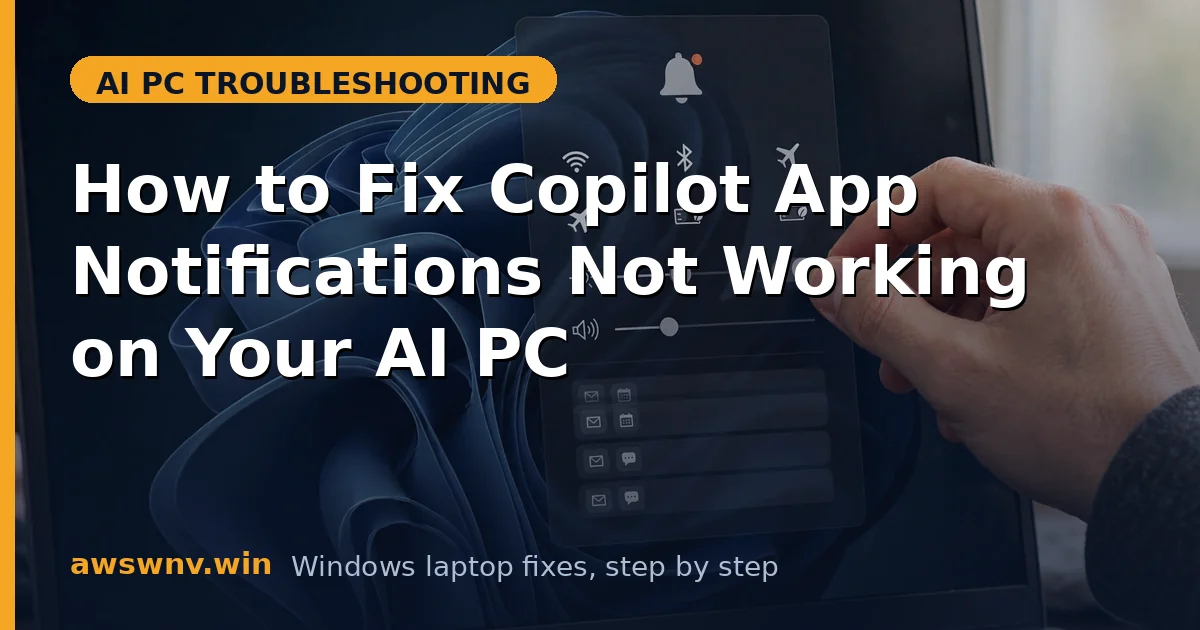 How to Fix Copilot App Notifications Not Working on Your AI PC