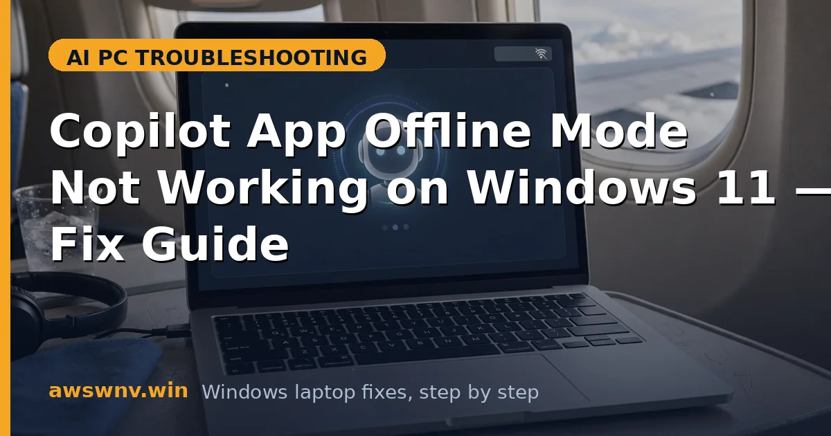 Copilot App Offline Mode Not Working on Windows 11 — Fix Guide