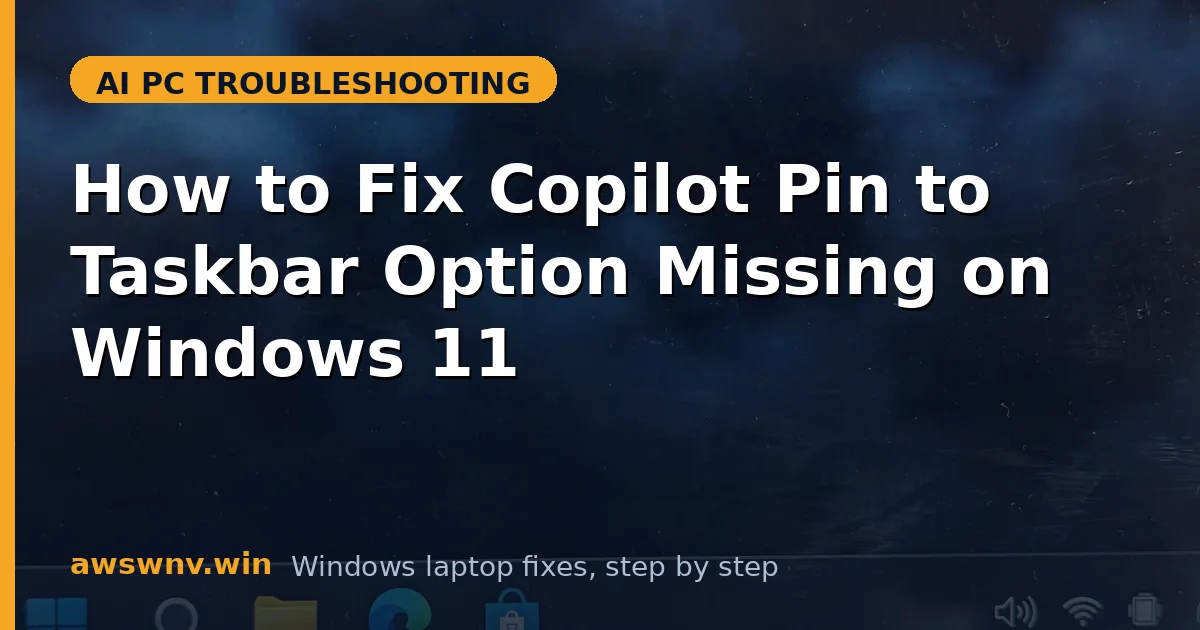 How to Fix Copilot Pin to Taskbar Option Missing on Windows 11