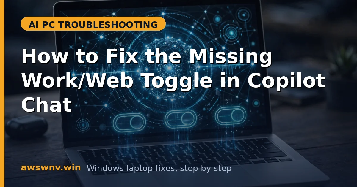 How to Fix the Missing Work/Web Toggle in Copilot Chat