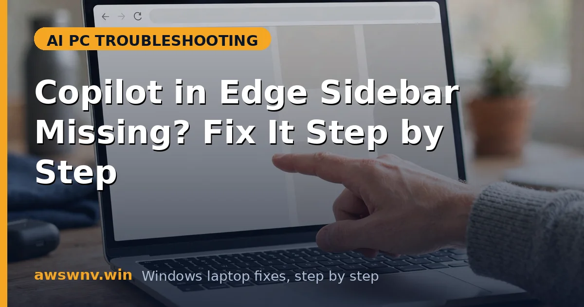 Copilot in Edge Sidebar Missing? Fix It Step by Step