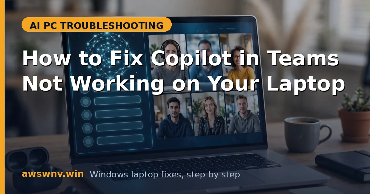 How to Fix Copilot in Teams Not Working on Your Laptop