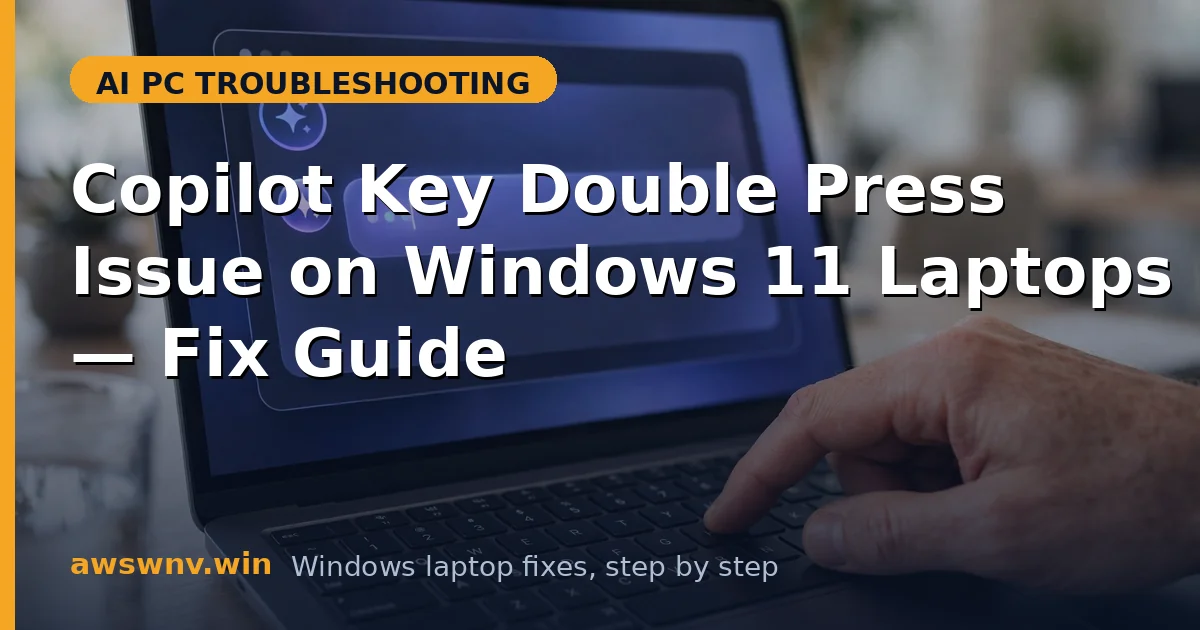 Copilot Key Double Press Issue on Windows 11 Laptops — Fix Guide
