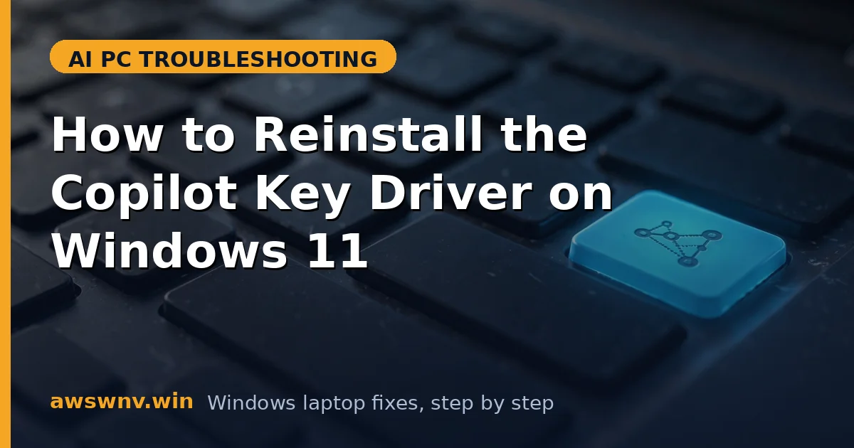 How to Reinstall the Copilot Key Driver on Windows 11