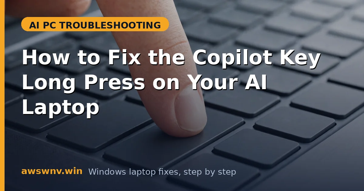 How to Fix the Copilot Key Long Press on Your AI Laptop