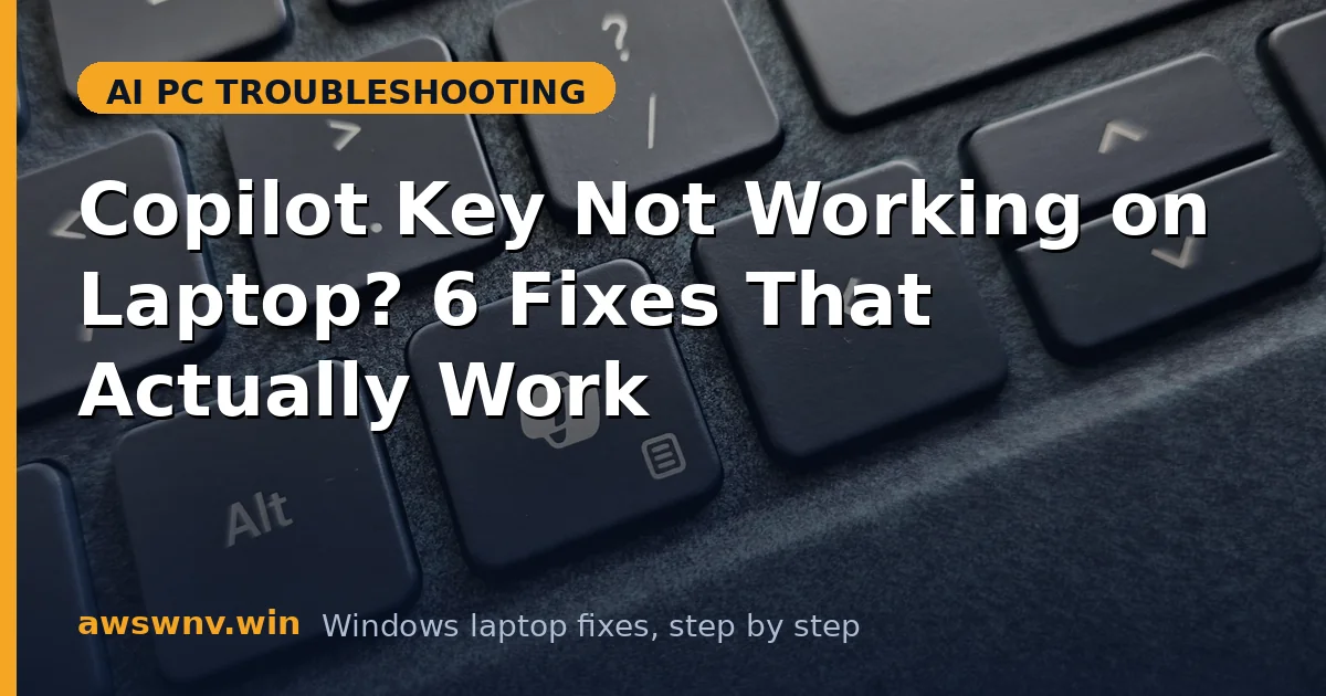 Copilot Key Not Working on Laptop? 6 Fixes That Actually Work