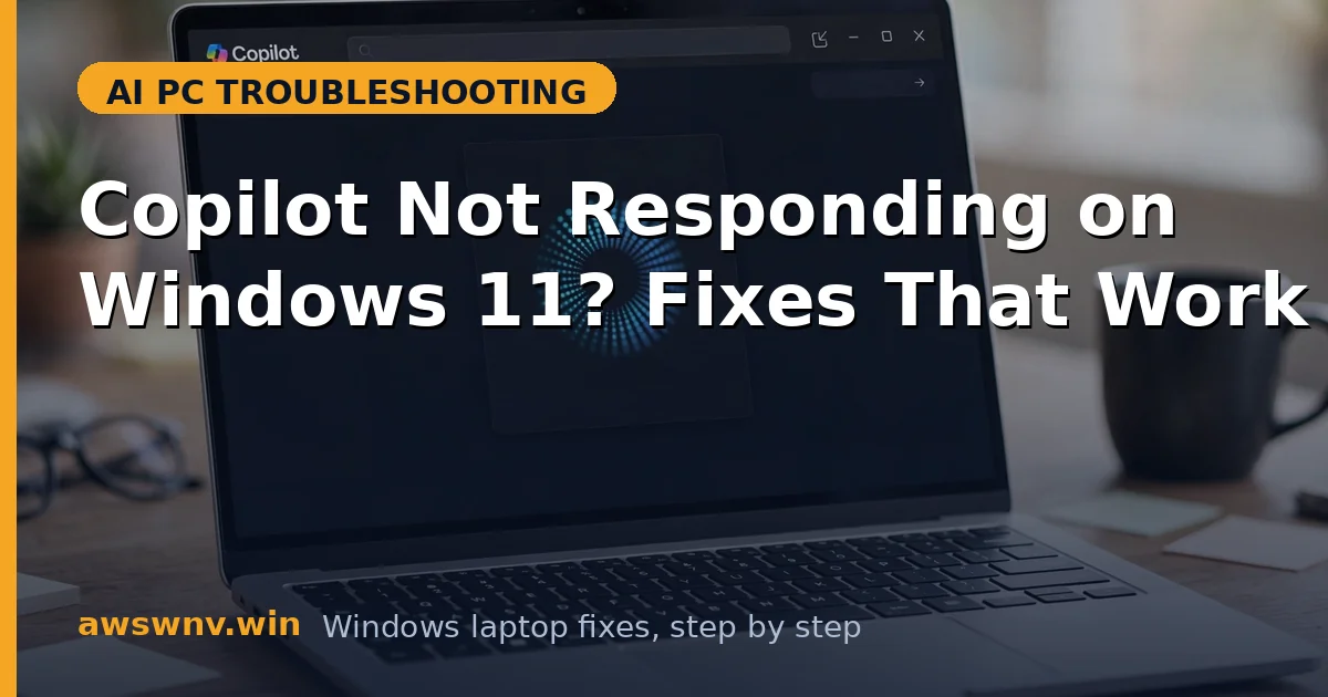 Copilot Not Responding on Windows 11? Fixes That Work