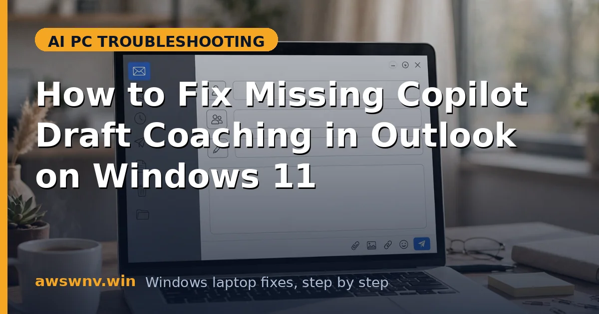 How to Fix Missing Copilot Draft Coaching in Outlook on Windows 11