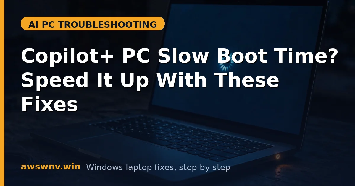 Copilot+ PC Slow Boot Time? Speed It Up With These Fixes