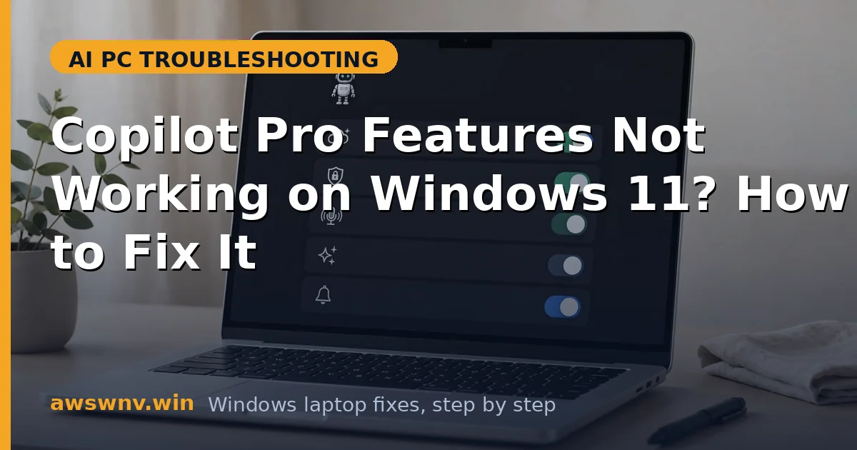 Copilot Pro Features Not Working on Windows 11? How to Fix It