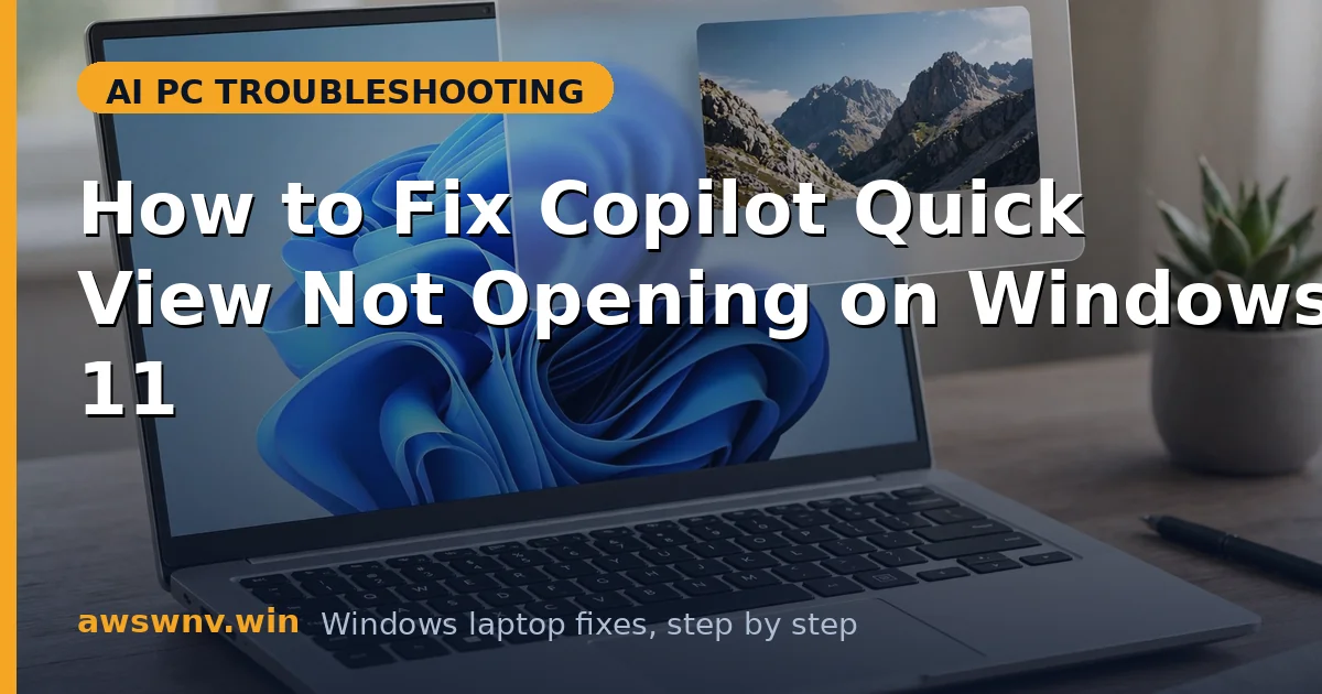 How to Fix Copilot Quick View Not Opening on Windows 11