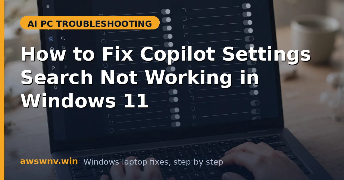 How to Fix Copilot Settings Search Not Working in Windows 11
