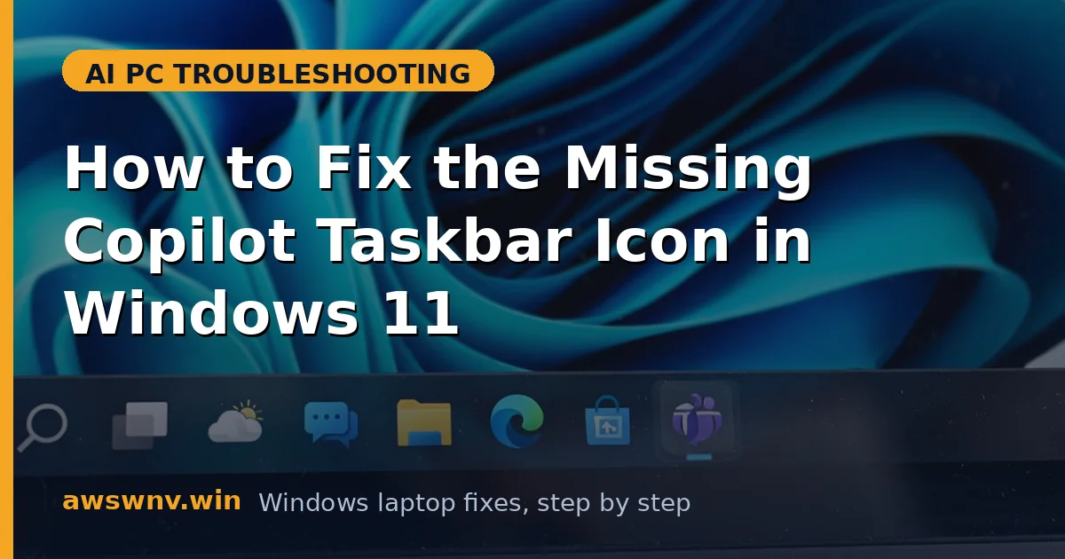 How to Fix the Missing Copilot Taskbar Icon in Windows 11