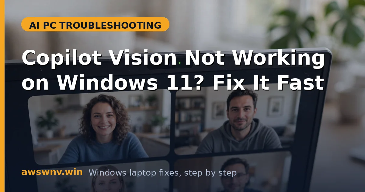 Copilot Vision Not Working on Windows 11? Fix It Fast