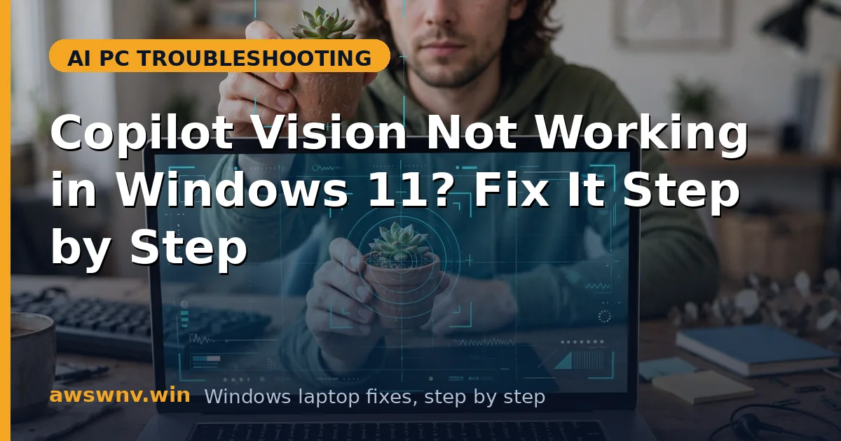 Copilot Vision Not Working in Windows 11? Fix It Step by Step