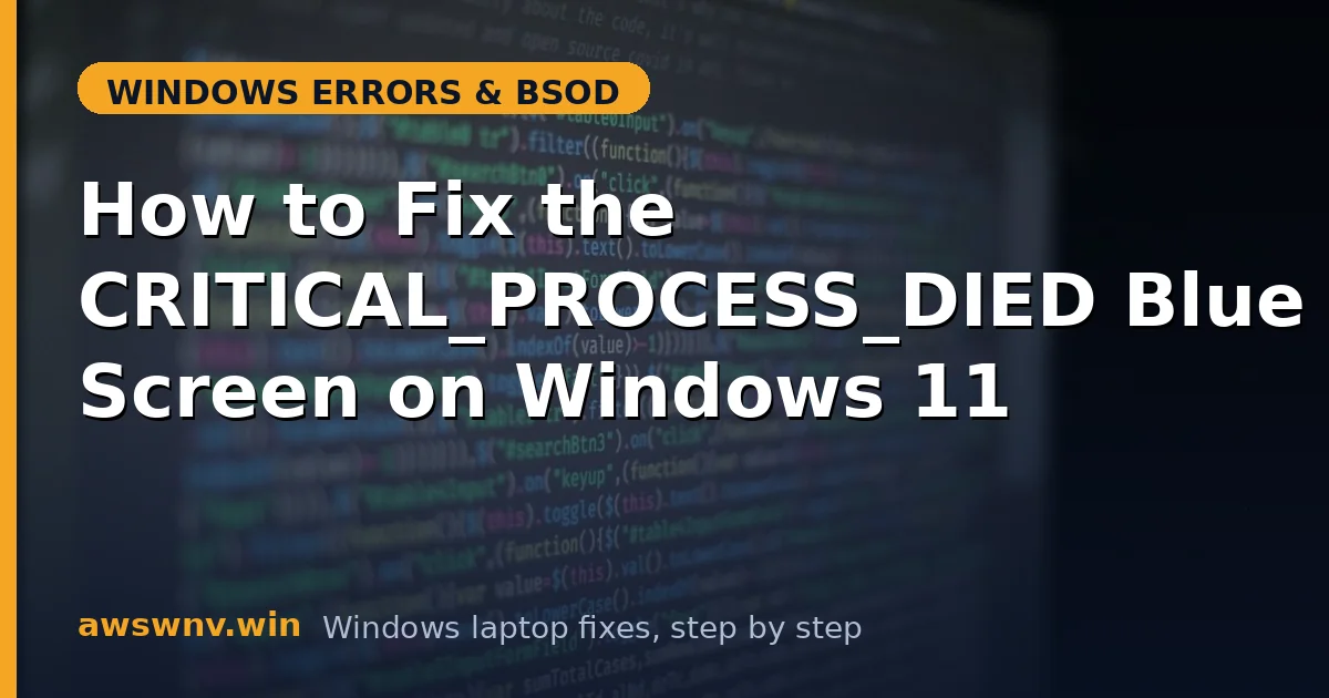 How to Fix the CRITICAL_PROCESS_DIED Blue Screen on Windows 11