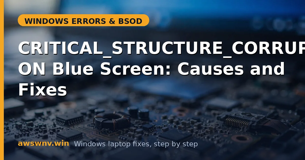 CRITICAL_STRUCTURE_CORRUPTION Blue Screen: Causes and Fixes