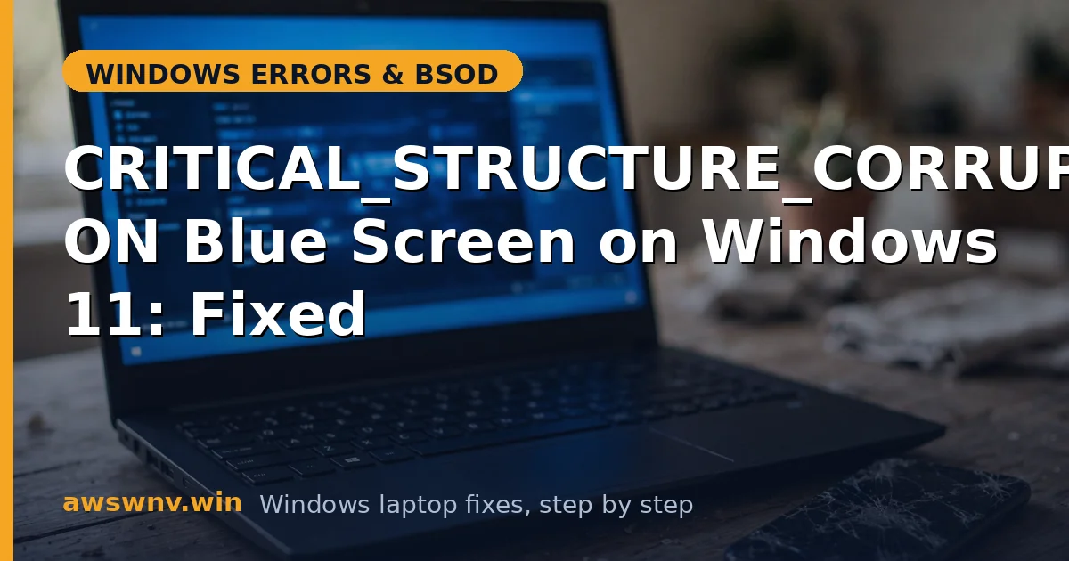 CRITICAL_STRUCTURE_CORRUPTION Blue Screen on Windows 11: Fixed