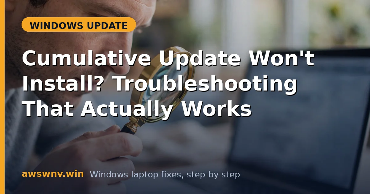 Cumulative Update Won't Install? Troubleshooting That Actually Works