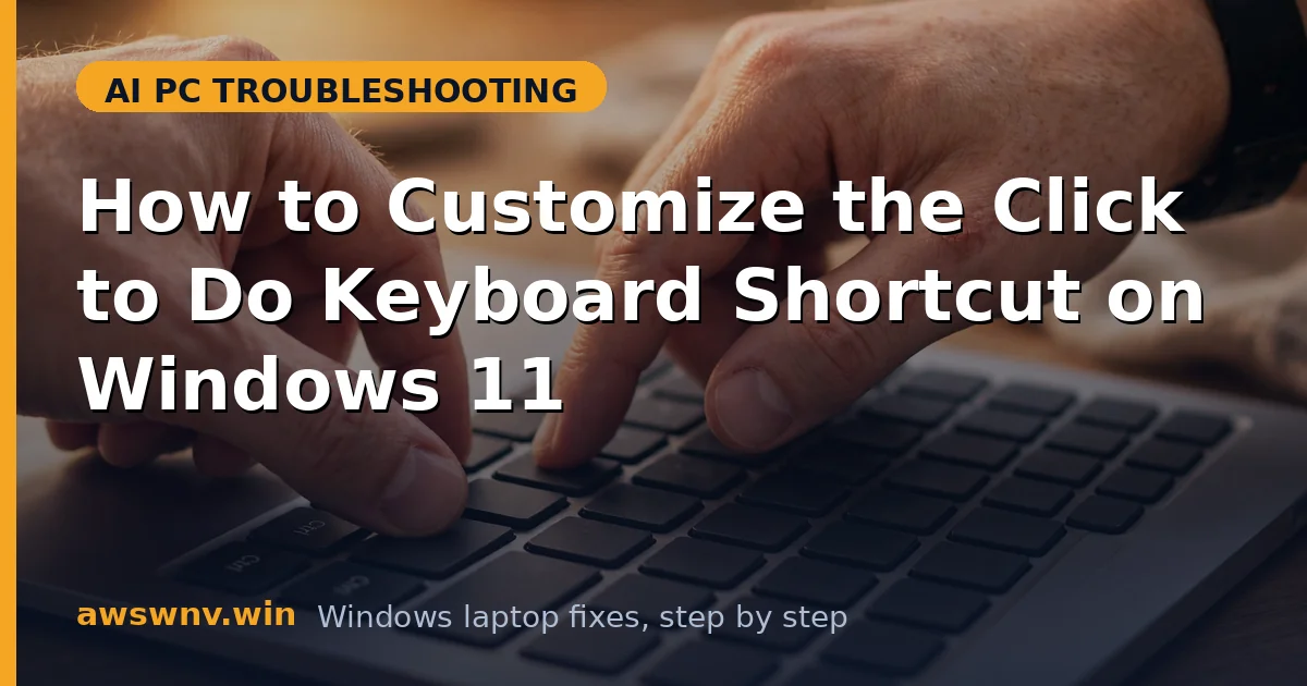How to Customize the Click to Do Keyboard Shortcut on Windows 11