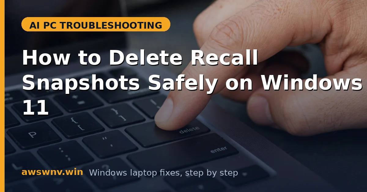 How to Delete Recall Snapshots Safely on Windows 11