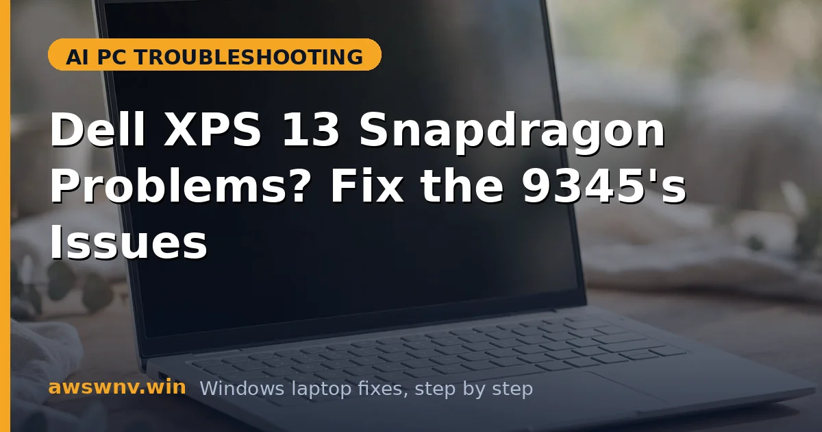 Dell XPS 13 Snapdragon Problems? Fix the 9345's Issues