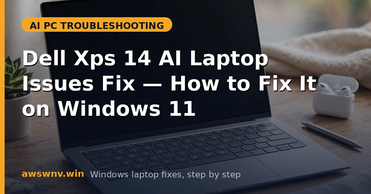 Dell Xps 14 AI Laptop Issues Fix — How to Fix It on Windows 11