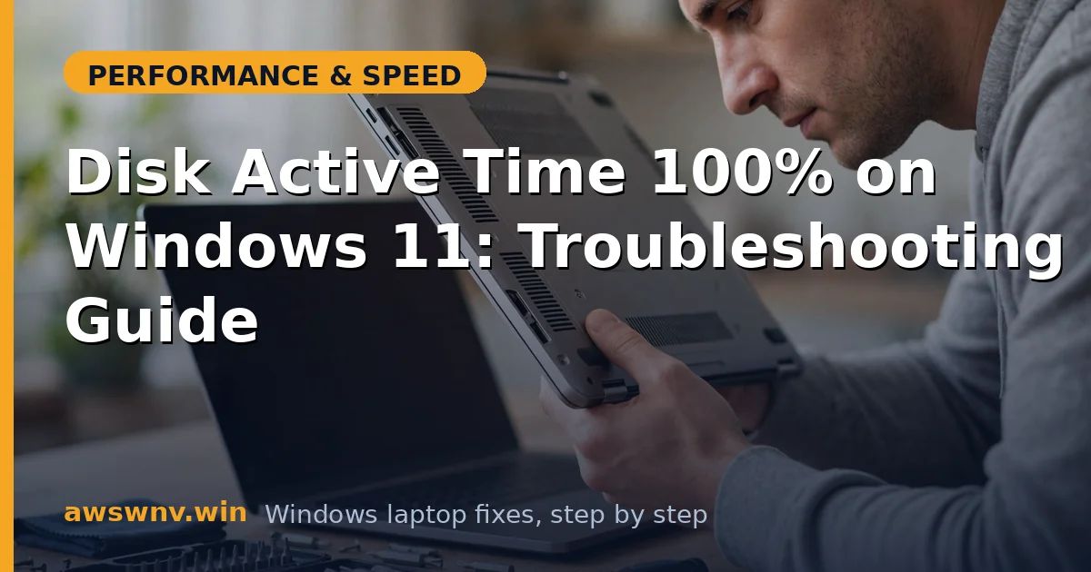 Disk Active Time 100% on Windows 11: Troubleshooting Guide