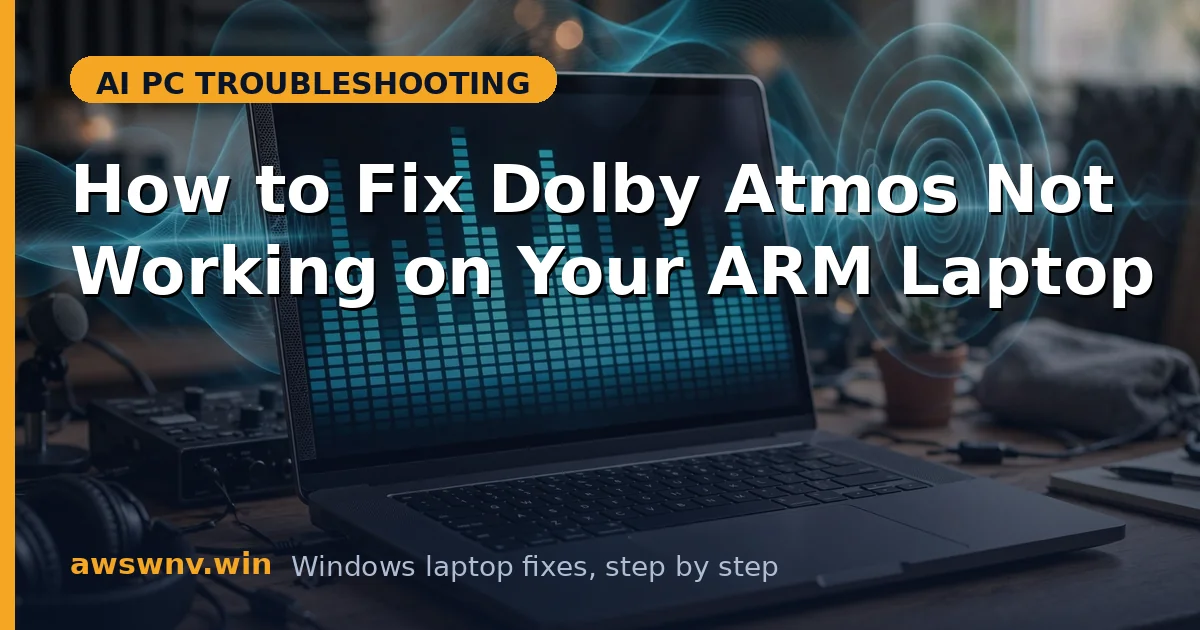 How to Fix Dolby Atmos Not Working on Your ARM Laptop