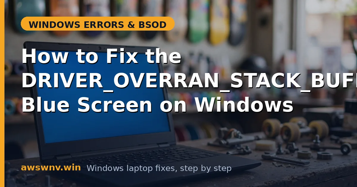 How to Fix the DRIVER_OVERRAN_STACK_BUFFER Blue Screen on Windows