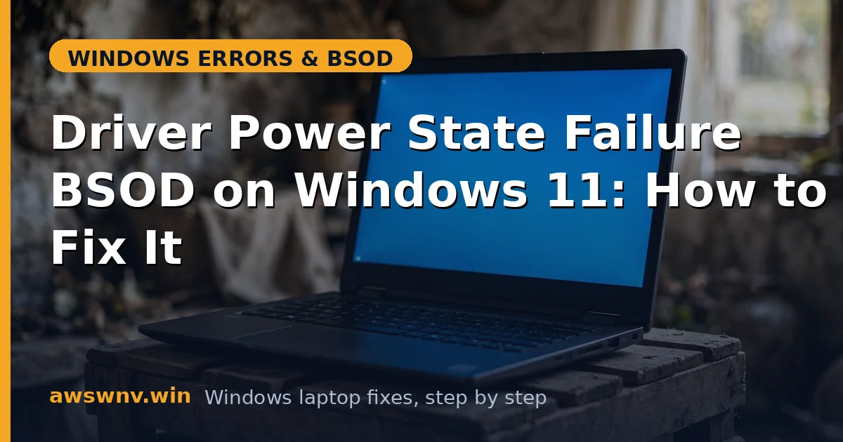 Driver Power State Failure BSOD on Windows 11: How to Fix It