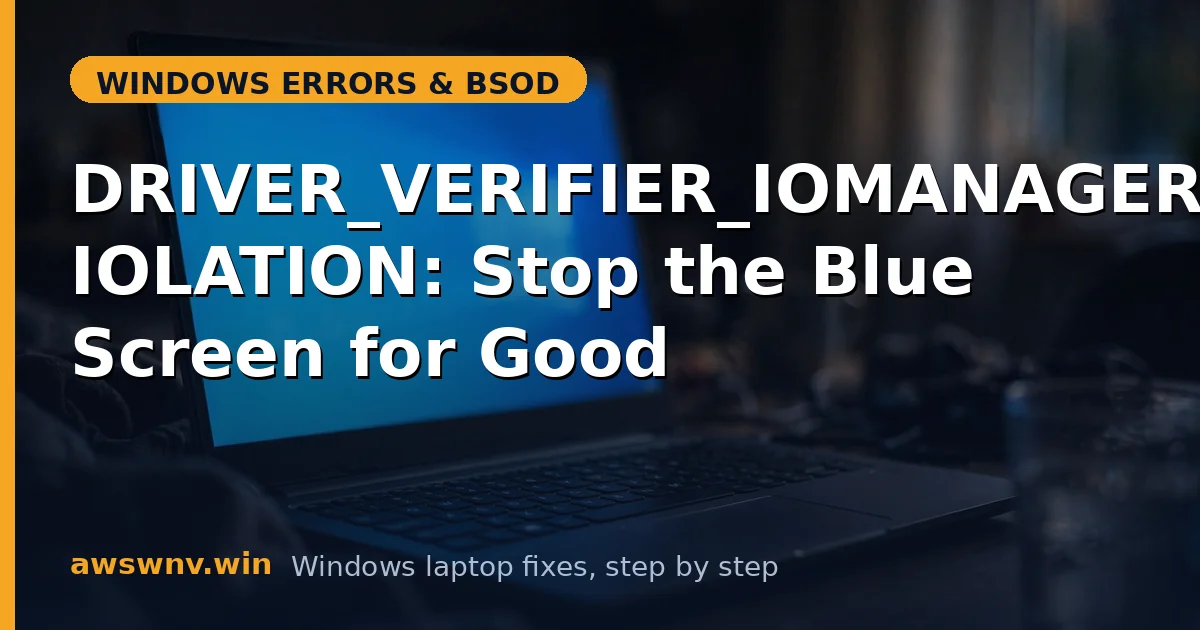 DRIVER_VERIFIER_IOMANAGER_VIOLATION: Stop the Blue Screen for Good