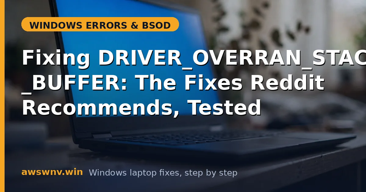 Fixing DRIVER_OVERRAN_STACK_BUFFER: The Fixes Reddit Recommends, Tested
