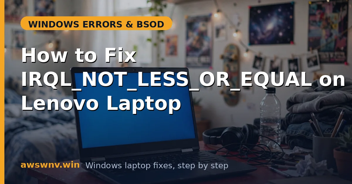How to Fix IRQL_NOT_LESS_OR_EQUAL on a Lenovo Laptop