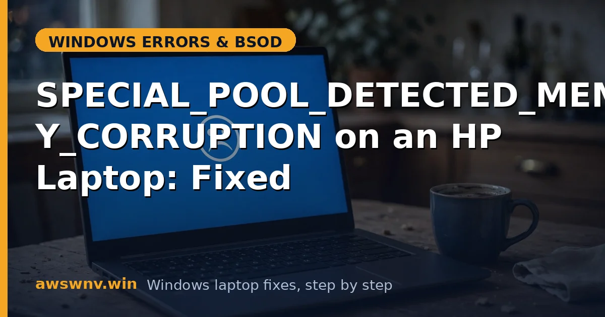 SPECIAL_POOL_DETECTED_MEMORY_CORRUPTION on an HP Laptop: Fixed