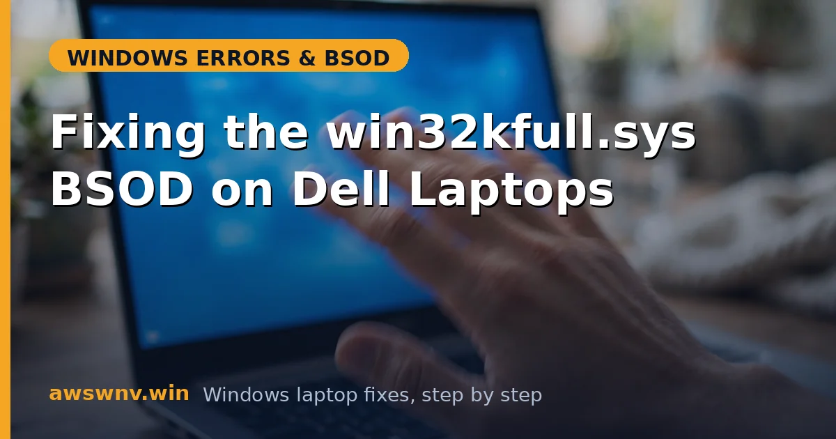 Fixing the win32kfull.sys BSOD on Dell Laptops