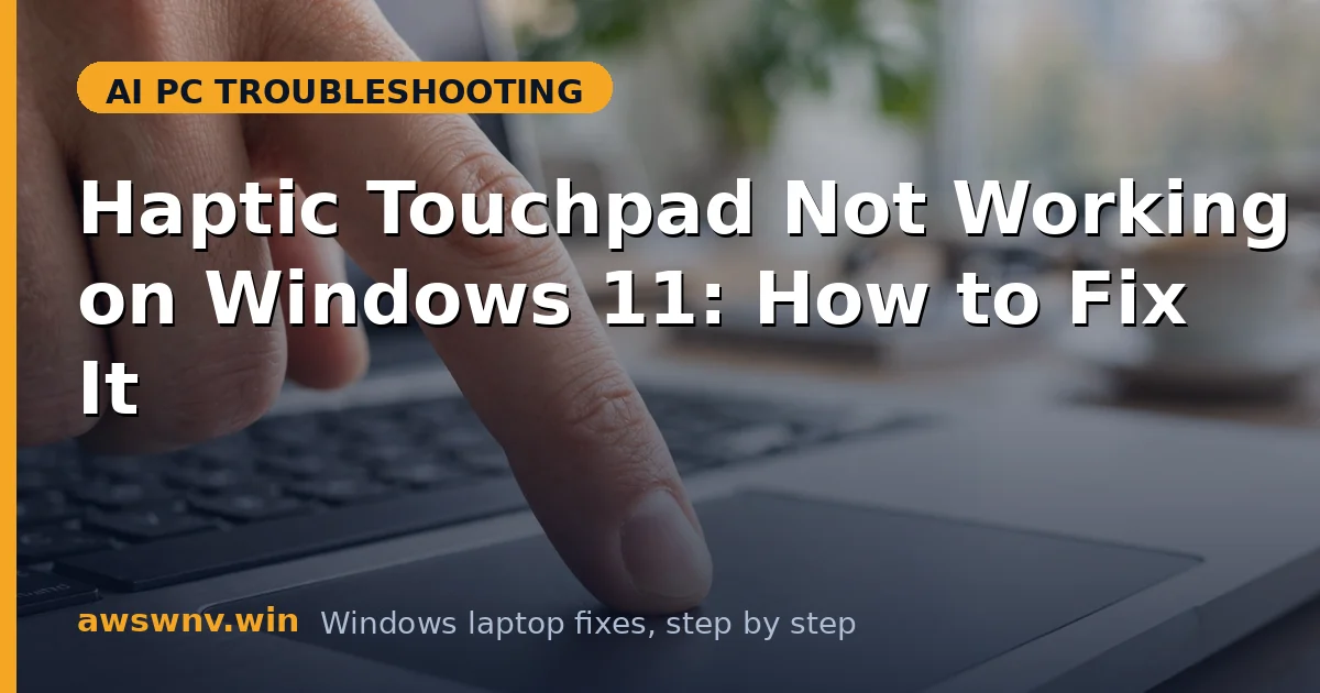 Haptic Touchpad Not Working on Windows 11: How to Fix It
