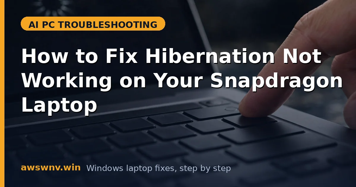How to Fix Hibernation Not Working on Your Snapdragon Laptop
