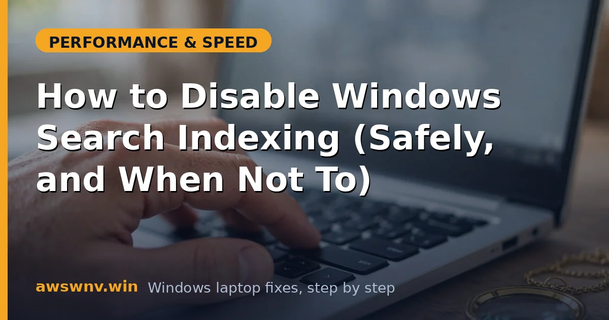 How to Disable Windows Search Indexing (Safely, and When Not To)
