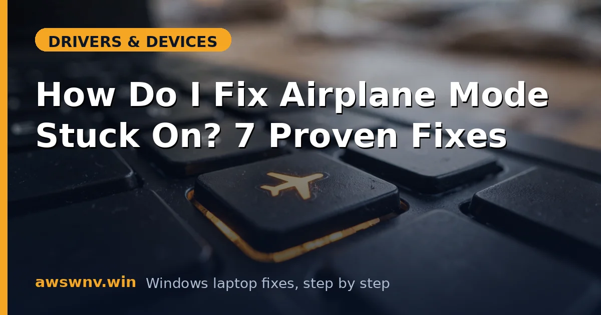 How Do I Fix Airplane Mode Stuck On? 7 Proven Fixes