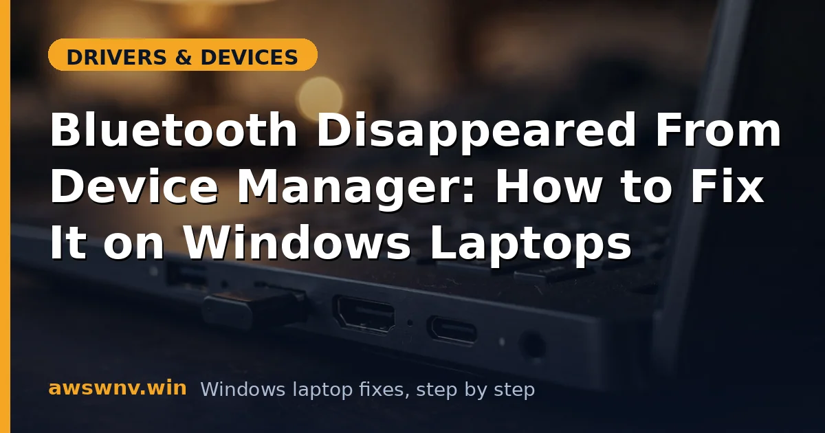 Bluetooth Disappeared From Device Manager: How to Fix It on Windows Laptops