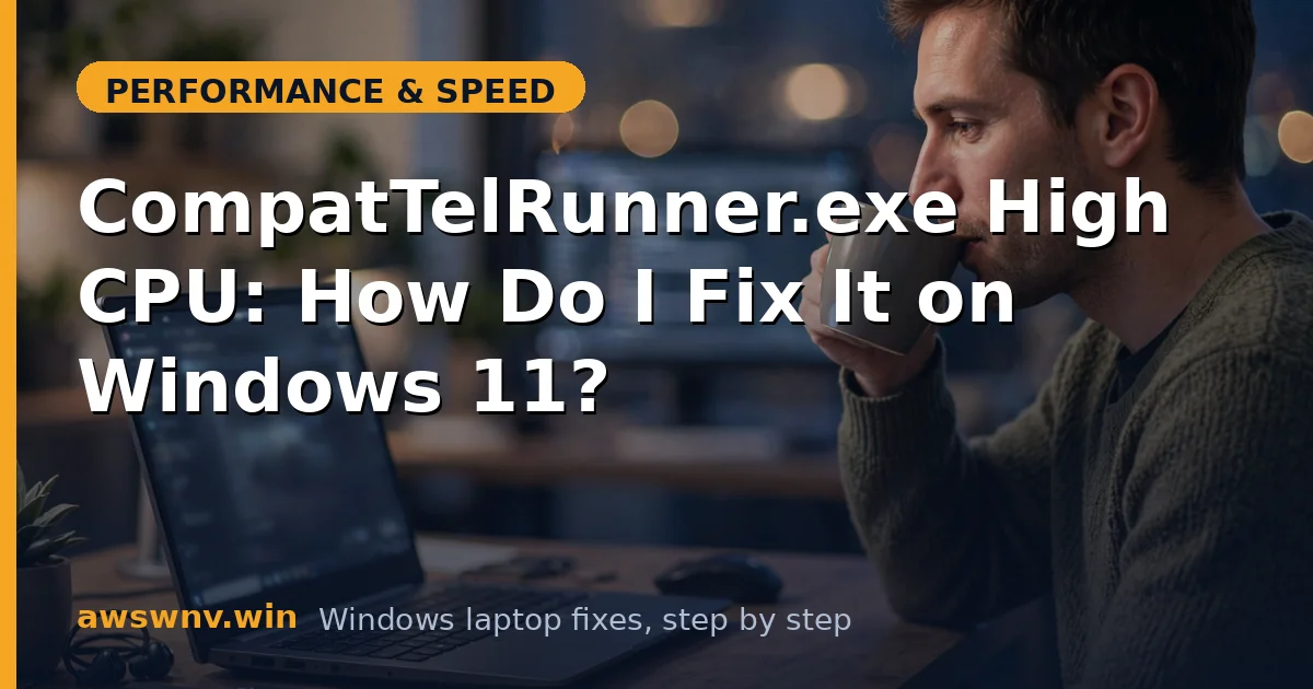 CompatTelRunner.exe High CPU: How Do I Fix It on Windows 11?