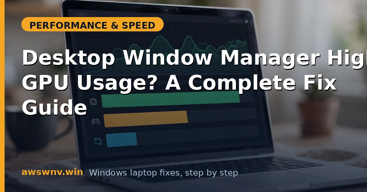 Desktop Window Manager High GPU Usage? A Complete Fix Guide