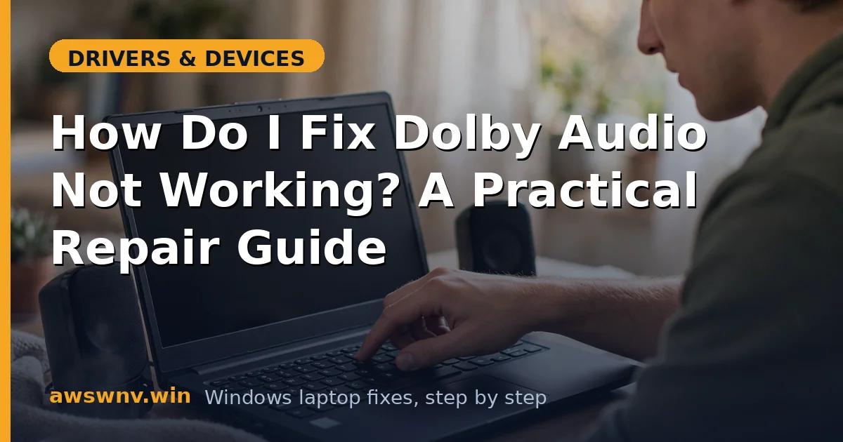 How Do I Fix Dolby Audio Not Working? A Practical Repair Guide