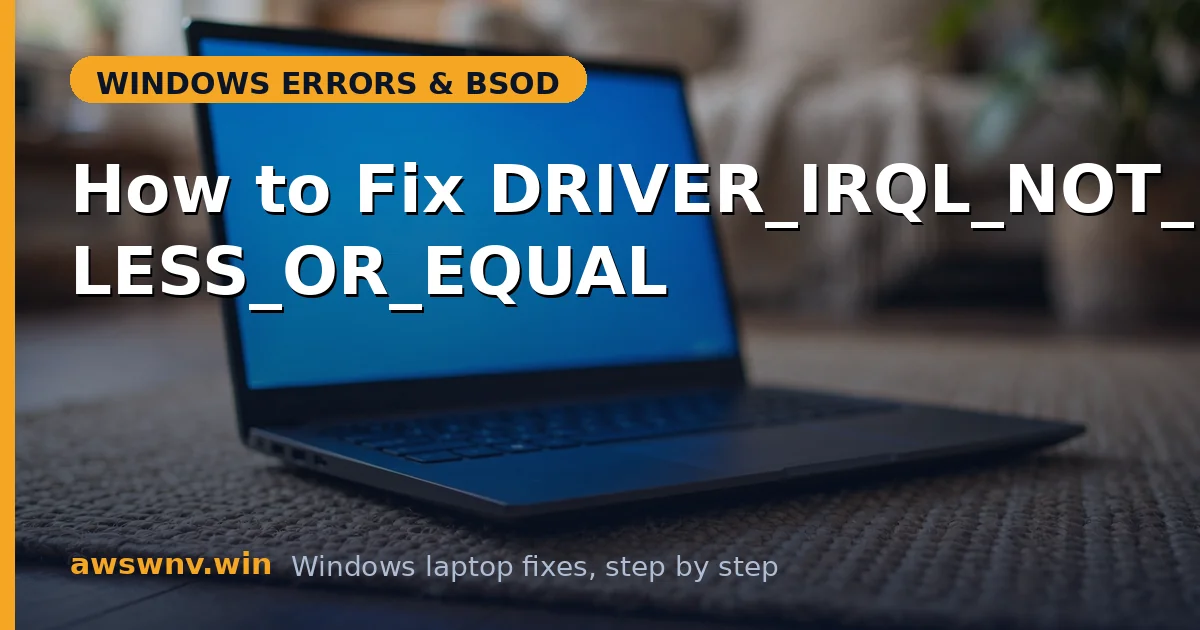 How to Fix DRIVER_IRQL_NOT_LESS_OR_EQUAL
