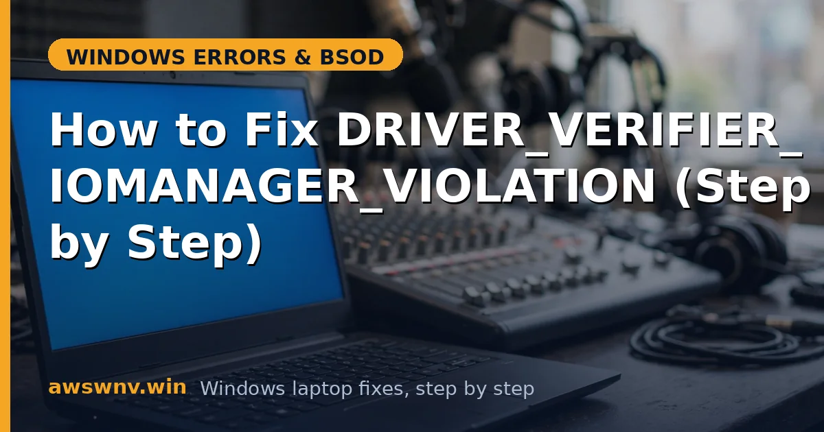 How to Fix DRIVER_VERIFIER_IOMANAGER_VIOLATION (Step by Step)