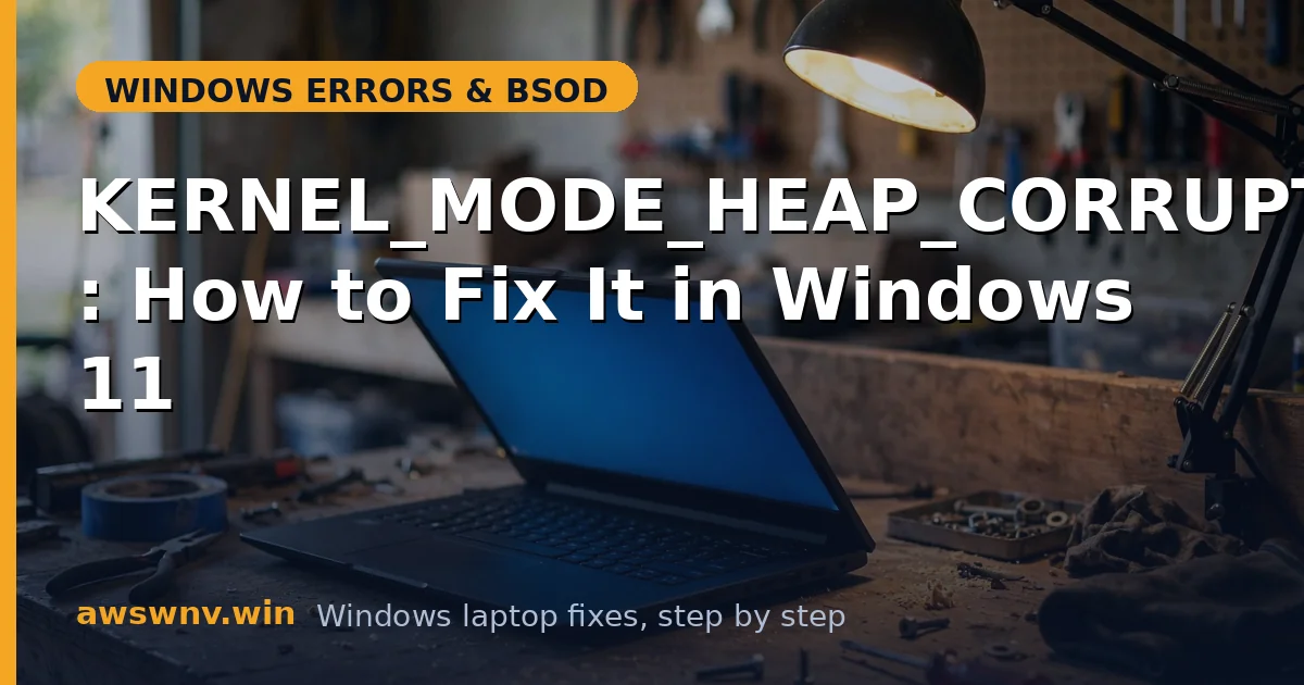 KERNEL_MODE_HEAP_CORRUPTION: How to Fix It in Windows 11