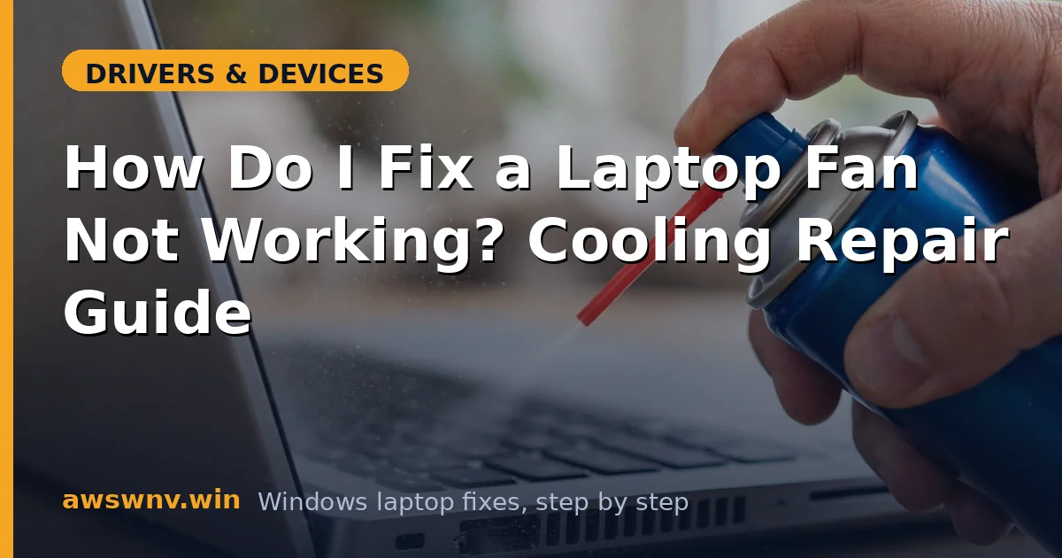 How Do I Fix a Laptop Fan Not Working? Cooling Repair Guide