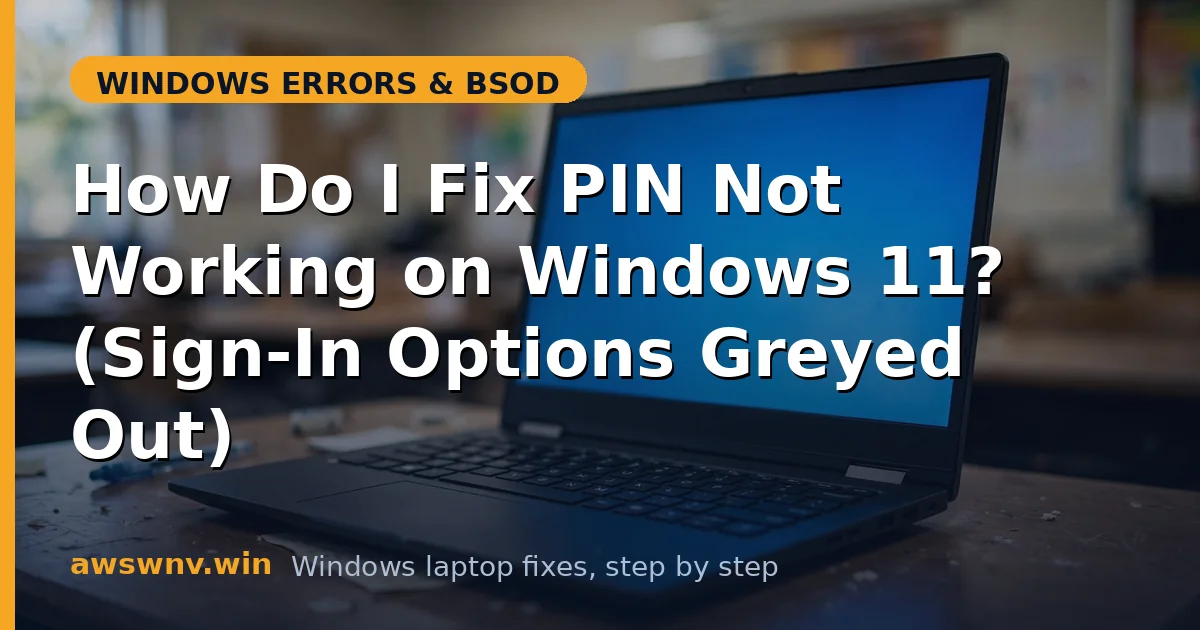 How Do I Fix PIN Not Working on Windows 11? (Sign-In Options Greyed Out)