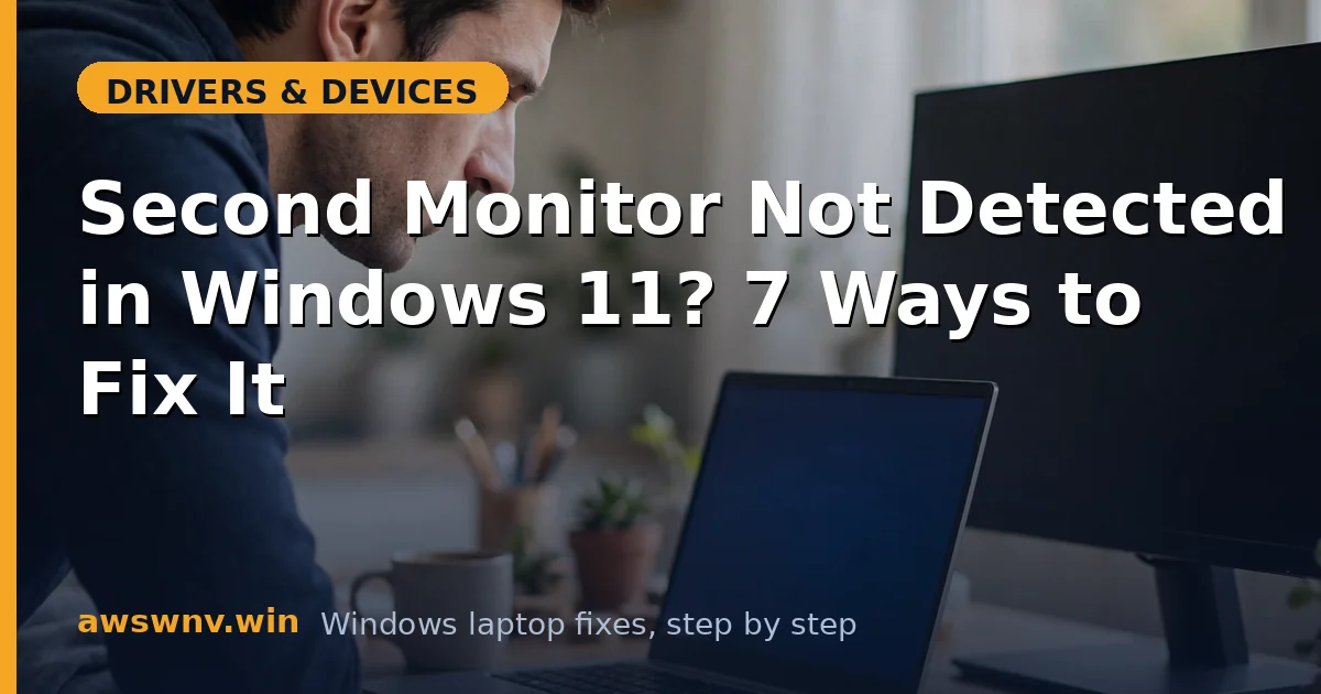 Second Monitor Not Detected in Windows 11? 7 Ways to Fix It